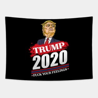 trump 2020 fuck your feelings Tapestry