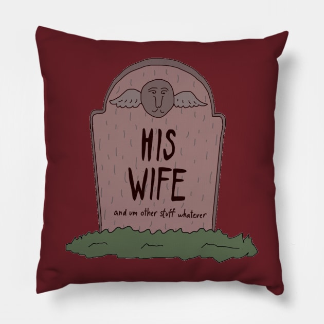 HIS WIFE Pillow by The Bechdel Cast