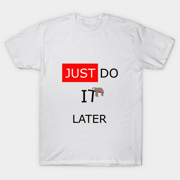 just do it later shirt sloth