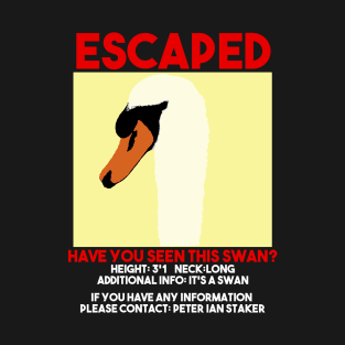 Escaped swan film quote police meme T-Shirt