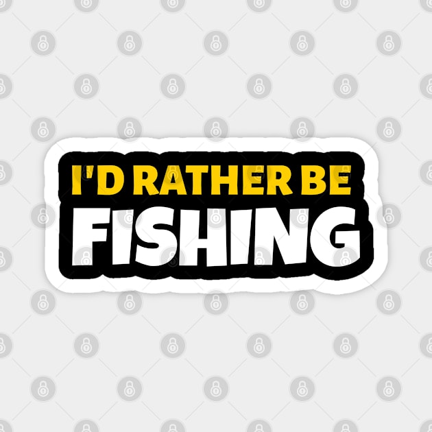 I'd Rather Be Fishing - Fishing Gift Magnet by stokedstore