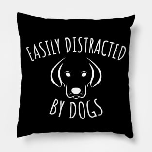 Easily Distracted By Dogs Pillow