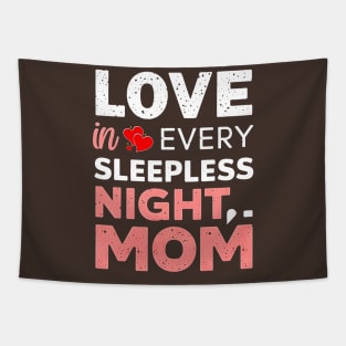 Love in Every Sleepless night Mom |  Mother's day. | mom lover gifts Tapestry