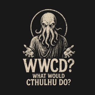 WWCD? What Would Cthulhu Do? T-Shirt