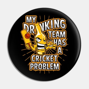 My Drinking Team Has A Cricket Problem Pin