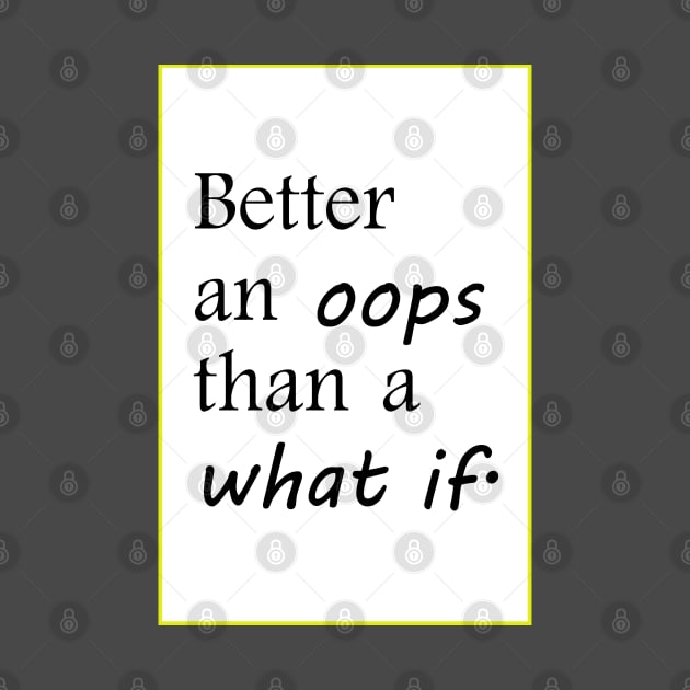 better an oops than a what if by amenij