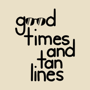Good Times and Tan Lines T-Shirt