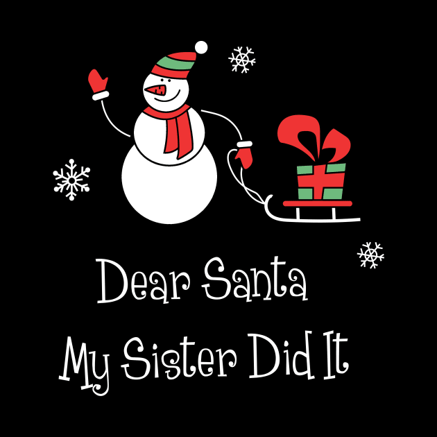 Dear Santa My Sister Did It Shirt Funny Santa Christmas Tshirt Boy Girl Holiday Gift Cute Snowmie Christmas Tee by NickDezArts