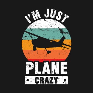 I Am Just Plane Crazy - Airplane Plane Pilot T-Shirt