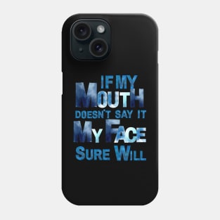 IF MY MOUTH DOESN’T SAY IT MY FACE SURE WILL Phone Case