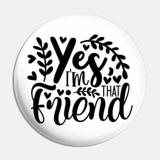 yes i'm that friend Pin