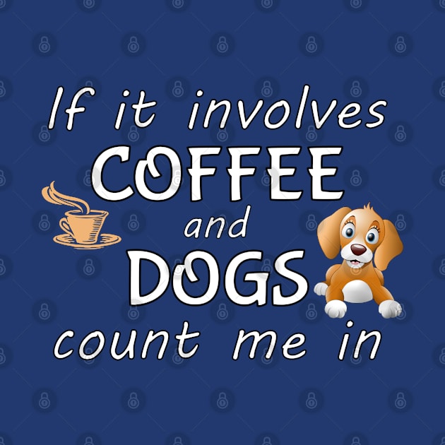 If it involves coffee and dogs count me in. by THE Dog Designs