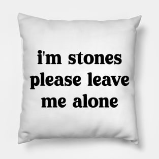 i'm stones please leave me alone Pillow