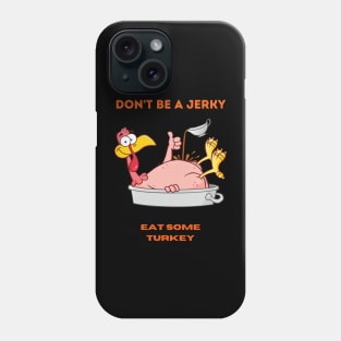 Don't be a jerky, eat some turkey! Phone Case