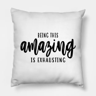 Being This Amazing Is Exhausting Pillow