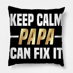 Keep Calm Papa Can Fix It Pillow