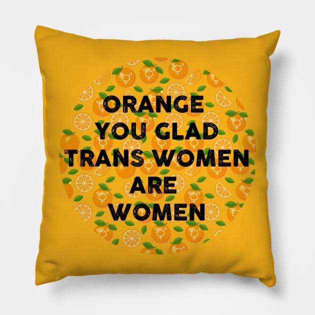 orange you glad trans women are women Pillow by remerasnerds