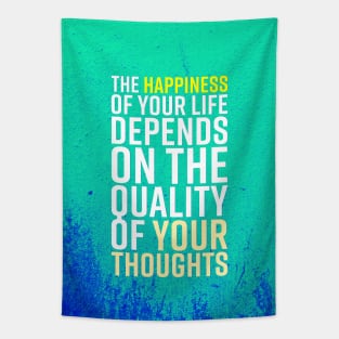 The Happiness Of Your Life Depends On The Quality Of Your Thoughts Tapestry