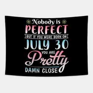 Happy Birthday To Me You Nobody Is Perfect But If You Were Born On July 30 You Are Pretty Damn Close Tapestry