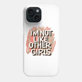 I'm Not Like Other Girls Phone Case