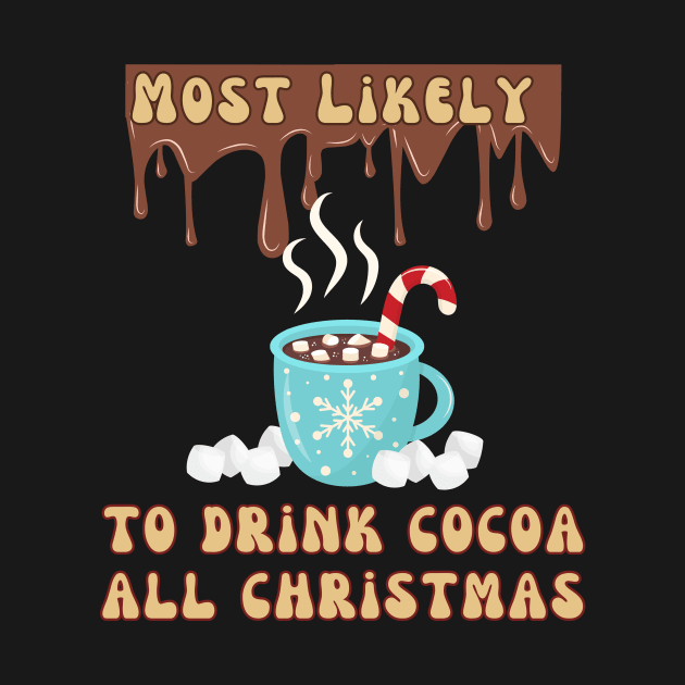 Most Likely To Drink Cocoa All Christmas by DorothyPaw