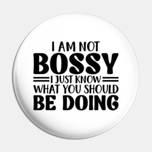 I Am Not Bossy I Just Know What You Should Be Doing Pin