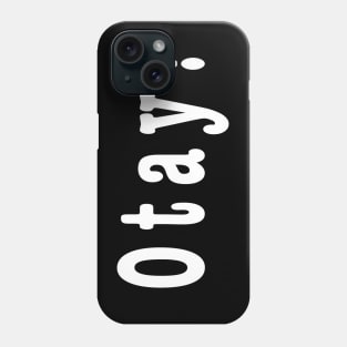 Otay! Phone Case