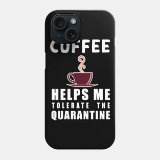 Social distancing - funny Coffee lover sayings during quarantine gift Phone Case