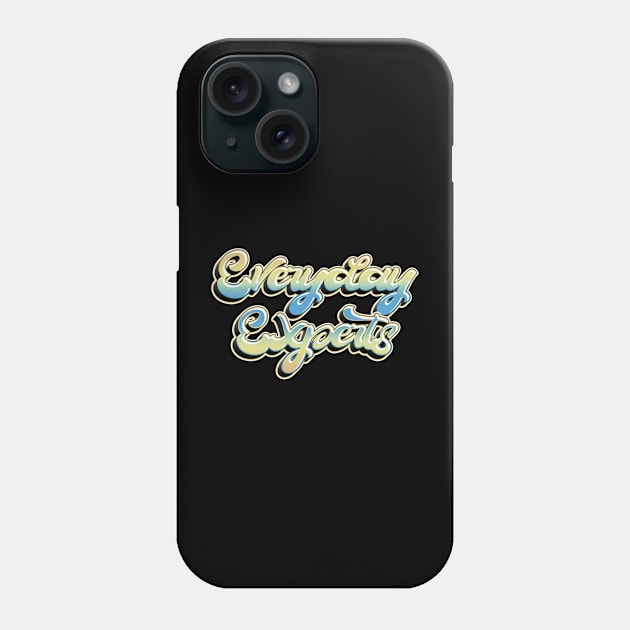 Everyday Experts Phone Case by Rob Fishbeck