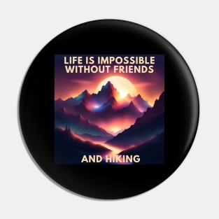 Hiking lover Life Is Impossible Without Friends And Hiking Pin