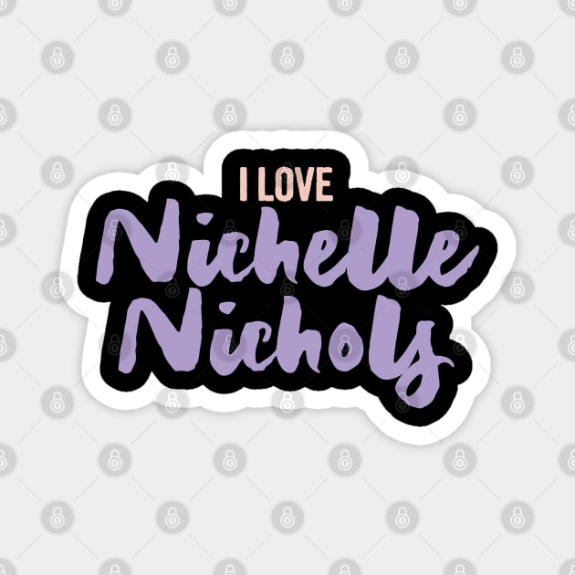 I love nichelle nichols Magnet by Myteeshirts