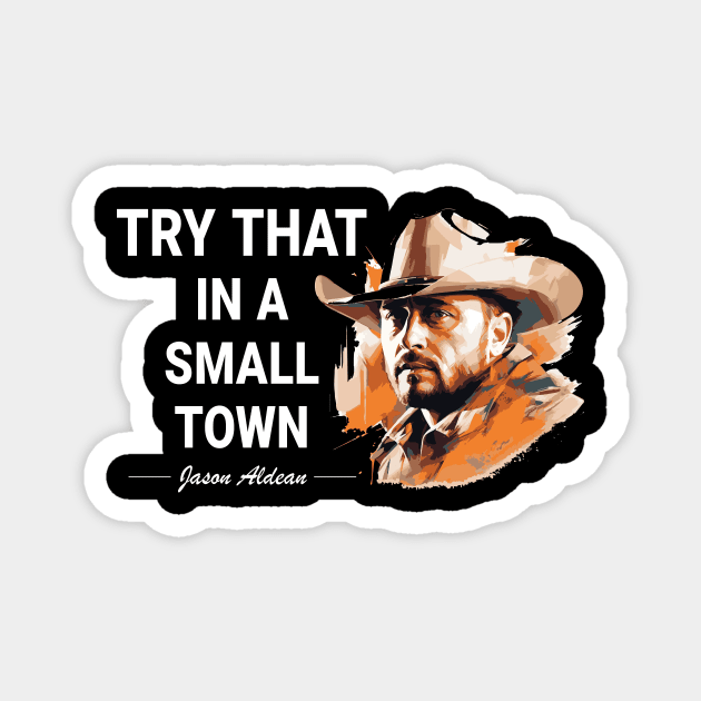 Try That In A Small Town Magnet by vectrus