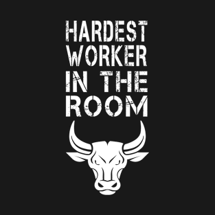 hardest worker in the room T-Shirt