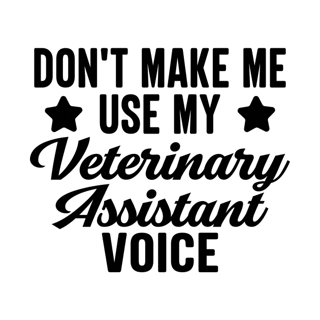 Don't Make Me Use My Veterinary Assistant Voice by HaroonMHQ