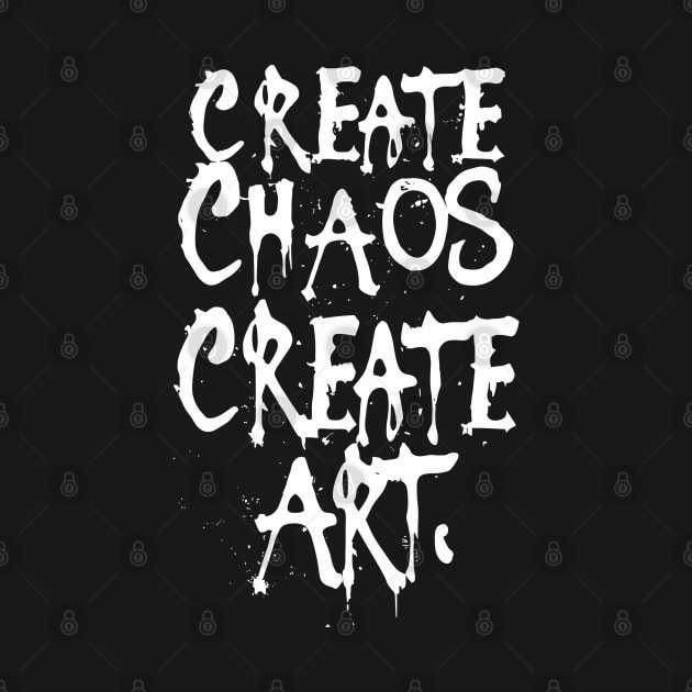 Create Chaos, Create Art - art quotes by Ravenglow