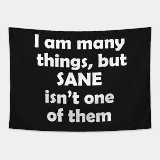 I am many things, but sane isn't one of them Tapestry