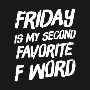 Friday Is my second favorite F Word T-Shirt