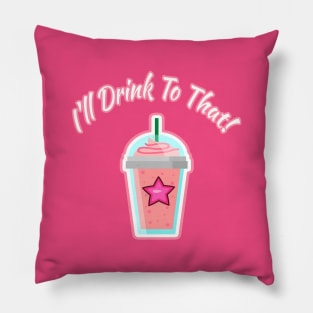 I'll Drink to that! Pillow