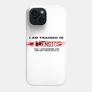 Trained in forensics Phone Case