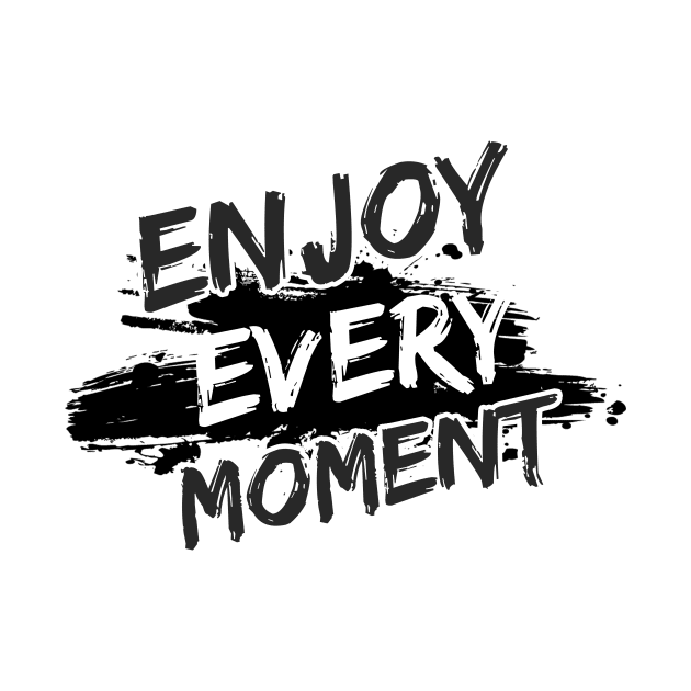 Enjoy Every Moment by Joshua Designs