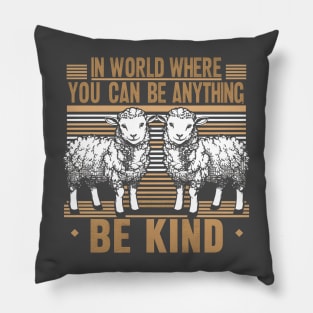 In World Where You Can Be Anything Be Kind Pillow