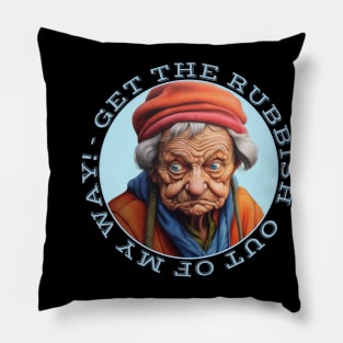 Grumpy Old Lady Says Get The Rubbish Out Of My Way Pillow