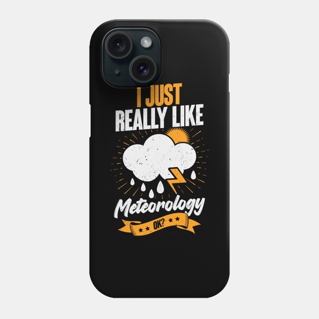 I Just Really Like Meteorology OK Phone Case by Dolde08