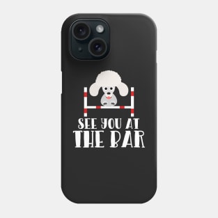 See you at the Bar Funny Poodle Dog Agility Design Phone Case