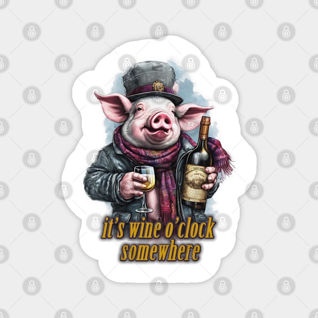 it's wine o'clock somewhere Pig wearing a jacket holding a Glass and bottle of wine Magnet by JnS Merch Store