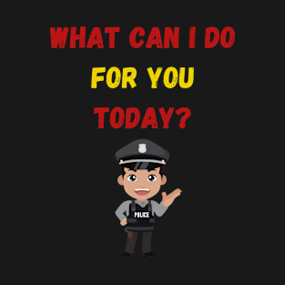 What can I do for you today? T-Shirt