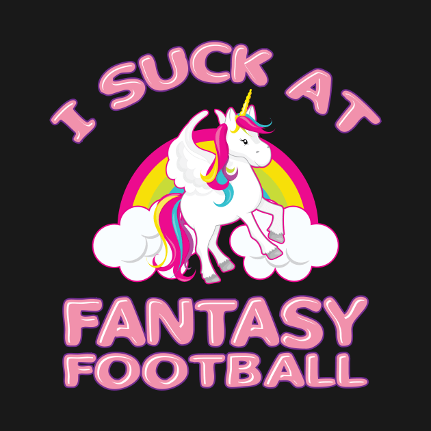 'I Suck At Fantasy Football' Sport Football by ourwackyhome