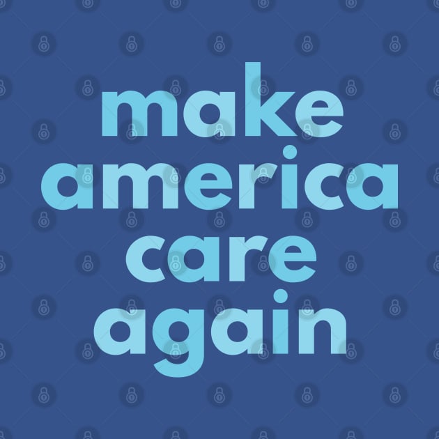 MAKE AMERICA CARE AGAIN by YellowDogTees