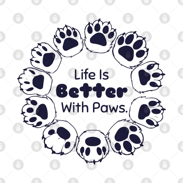 Life Is Better With Paws by AfricanAetherZa