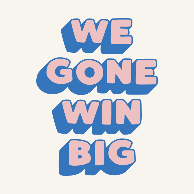 We Gone Win Big in Blue Peach and Pink by MotivatedType